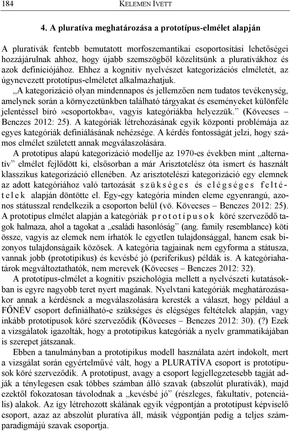 pluratívákhoz és azok definíciójához. Ehhez a kognitív nyelvészet kategorizációs elméletét, az úgynevezett prototípus-elméletet alkalmazhatjuk.