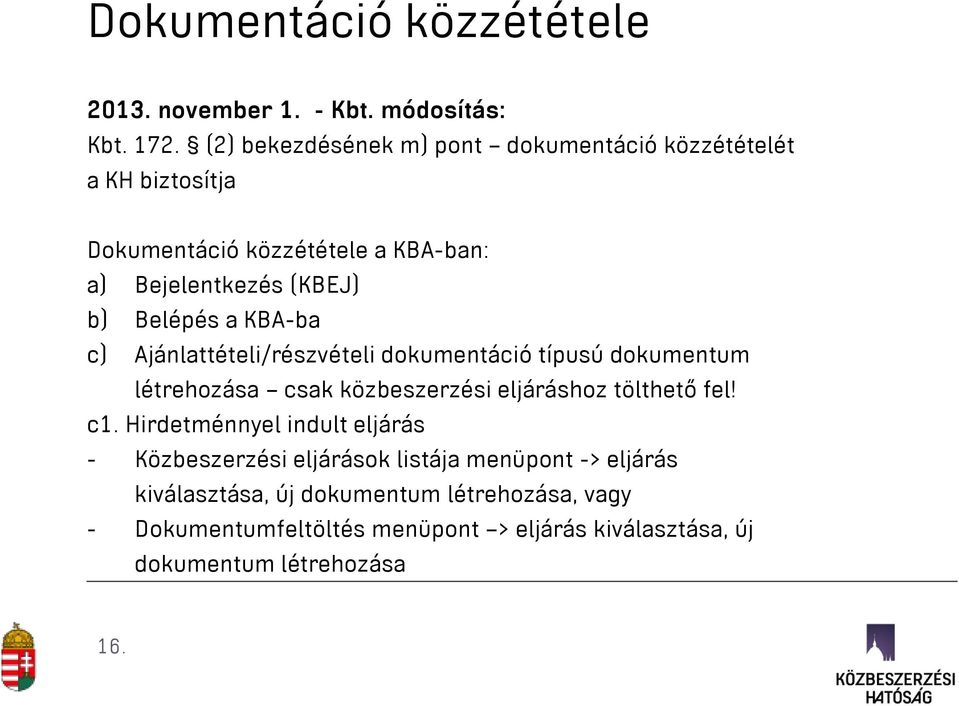 a KBA-ba c) Ajánlattételi/részvételi dokumentáció típusú dokumentum létrehozása csak közbeszerzési eljáráshoz tölthető fel! c1.
