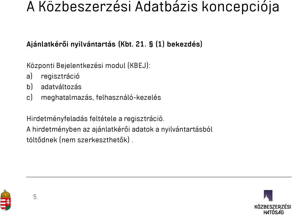 c) meghatalmazás, felhasználó-kezelés Hirdetményfeladás feltétele a regisztráció.