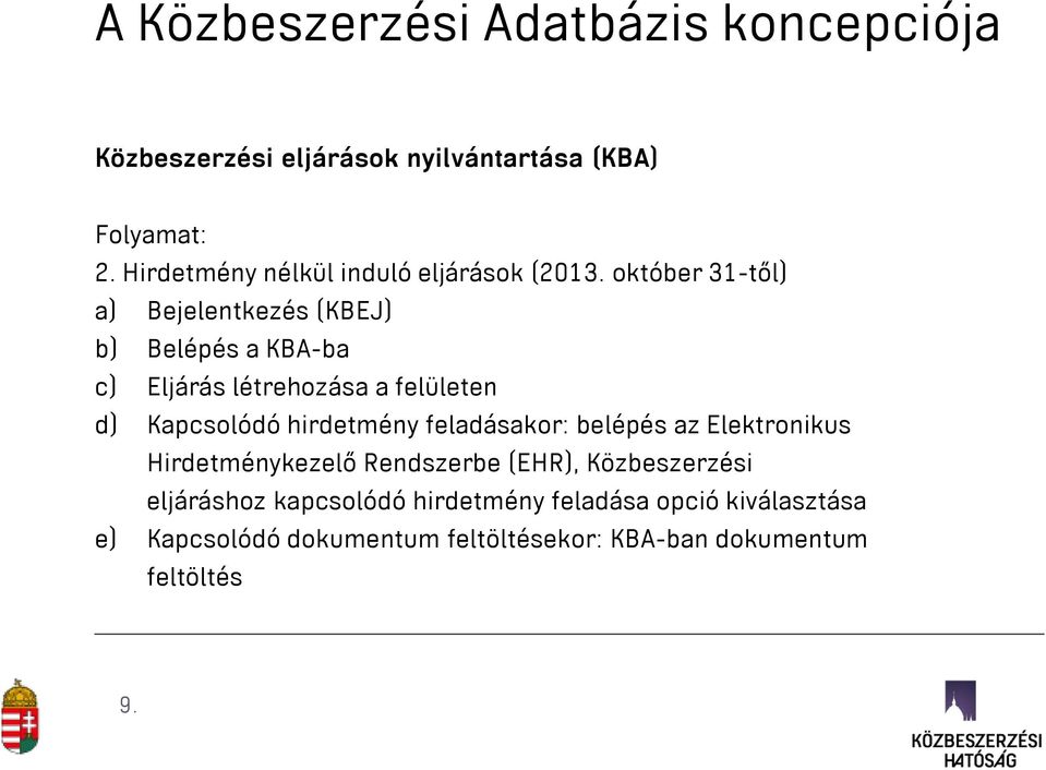 október 31-től) a) Bejelentkezés (KBEJ) b) Belépés a KBA-ba c) Eljárás létrehozása a felületen d) Kapcsolódó
