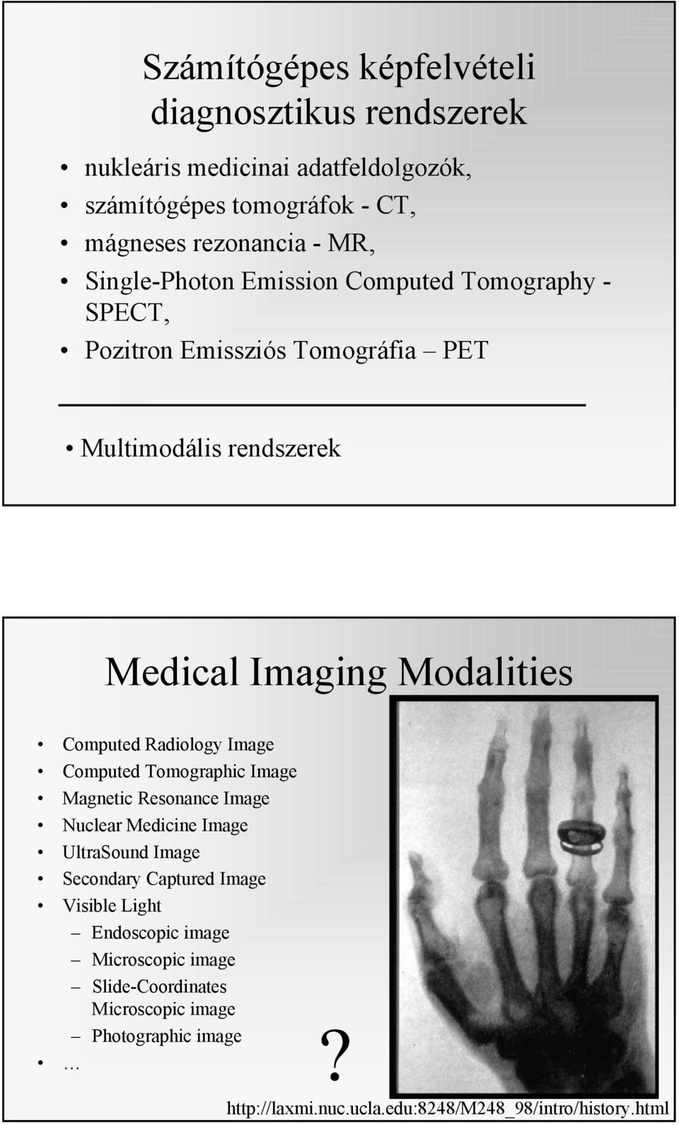 Radiology Image Computed Tomographic Image Magnetic Resonance Image Nuclear Medicine Image UltraSound Image Secondary Captured Image Visible Light