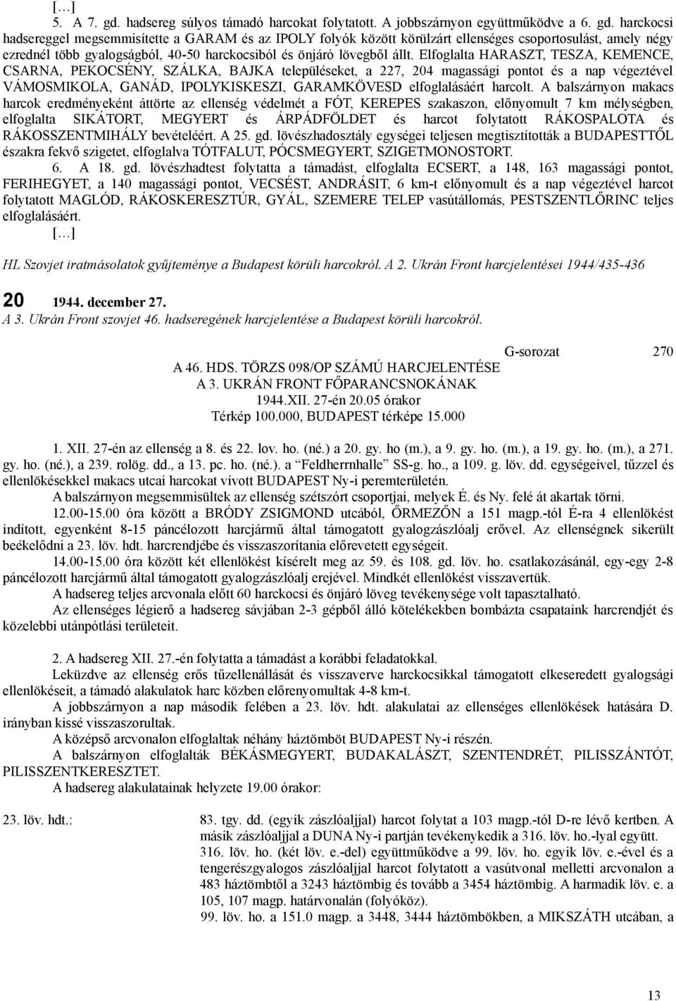harckocsi hadsereggel megsemmisítette a GARAM és az IPOLY folyók között körülzárt ellenséges csoportosulást, amely négy ezrednél több gyalogságból, 40-50 harckocsiból és önjáró lövegből állt.