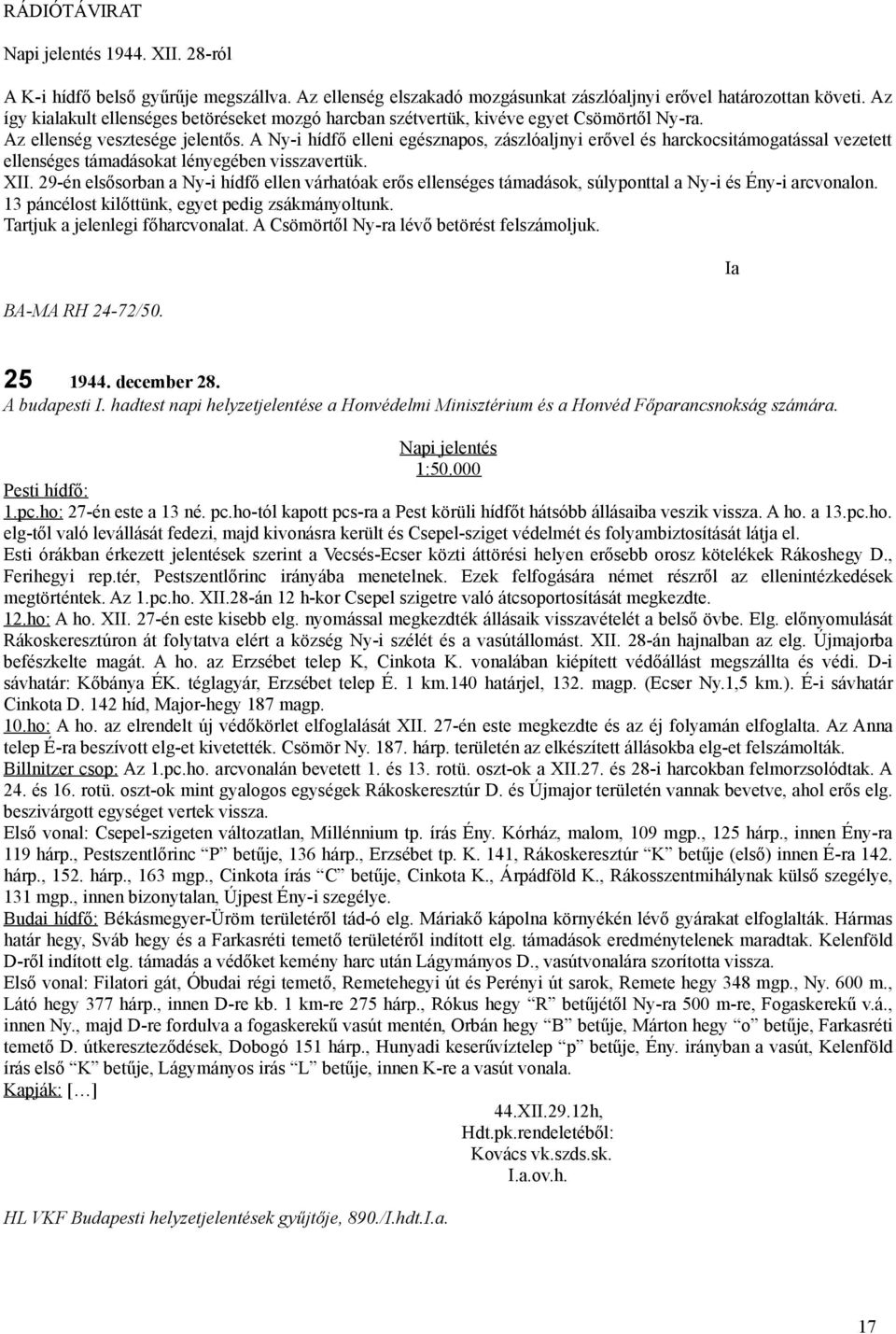 A Ny-i hídfő elleni egésznapos, zászlóaljnyi erővel és harckocsitámogatással vezetett ellenséges támadásokat lényegében visszavertük. XII.