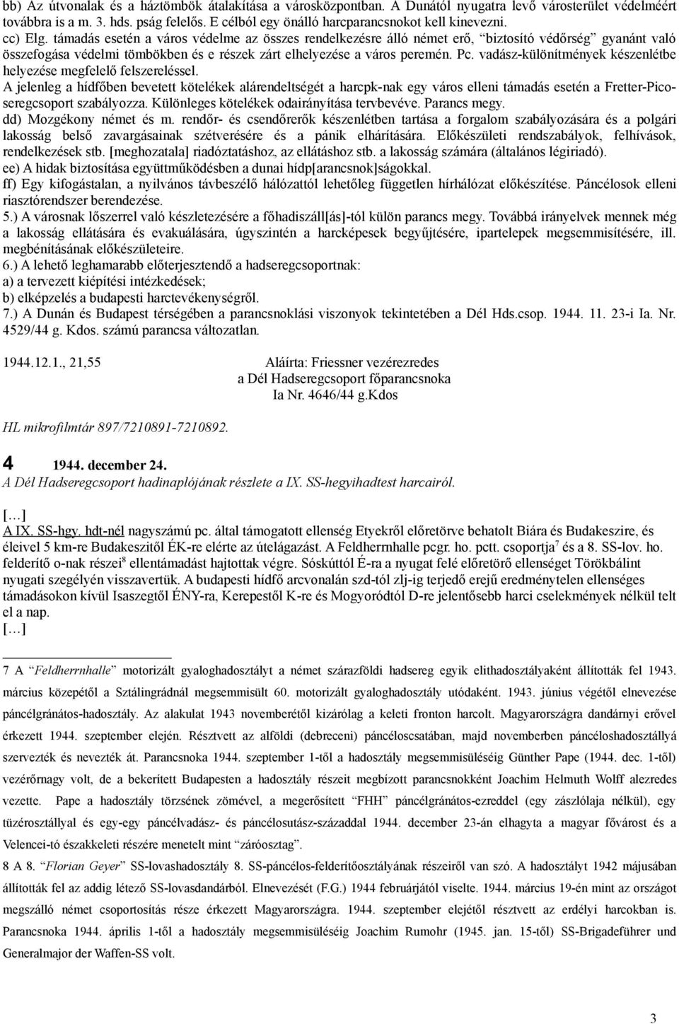 támadás esetén a város védelme az összes rendelkezésre álló német erő, biztosító védőrség gyanánt való összefogása védelmi tömbökben és e részek zárt elhelyezése a város peremén. Pc.