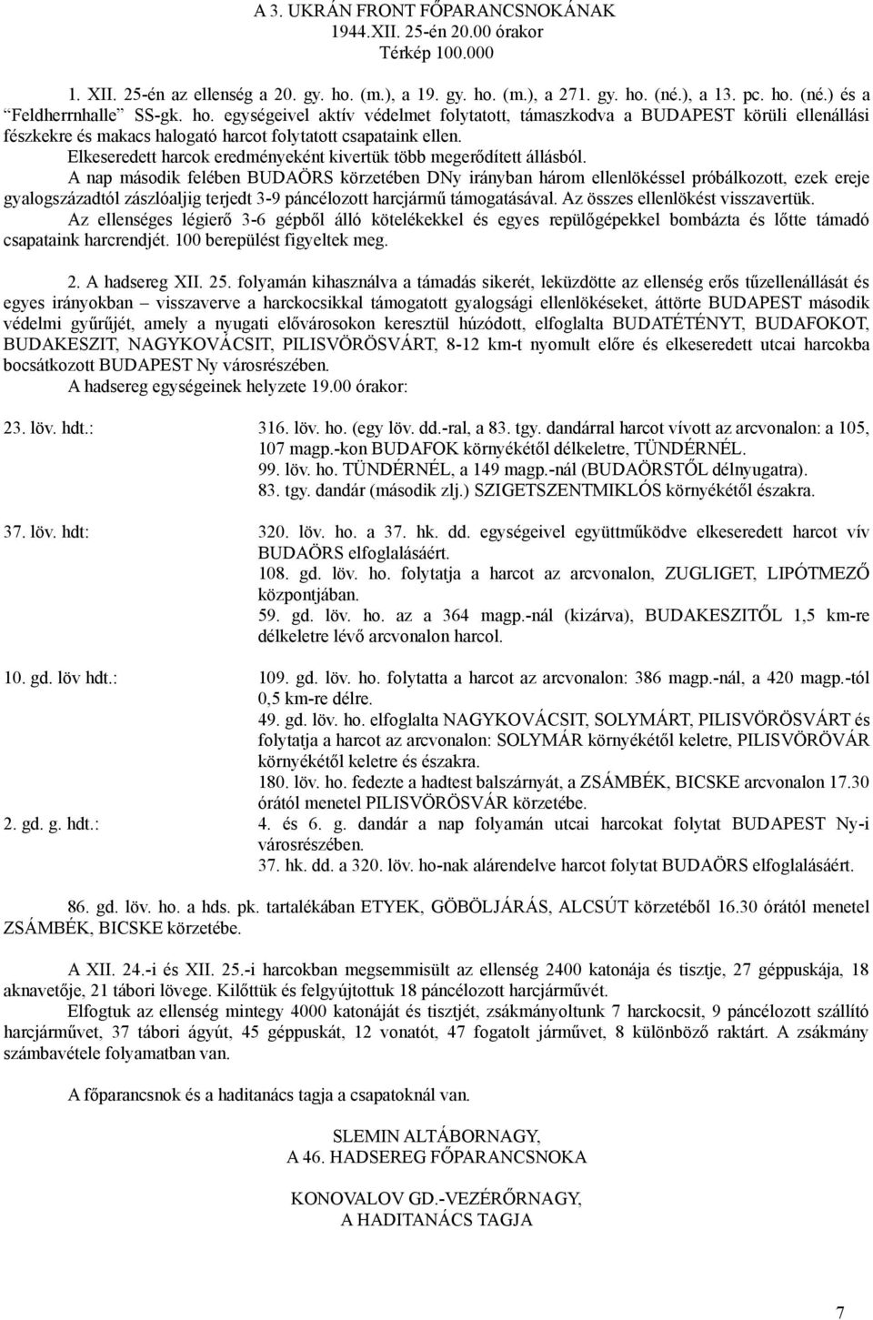 Elkeseredett harcok eredményeként kivertük több megerődített állásból.