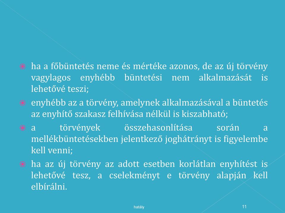 a törvények összehasonlítása során a mellékbüntetésekben jelentkező joghátrányt is figyelembe kell venni; ha az új