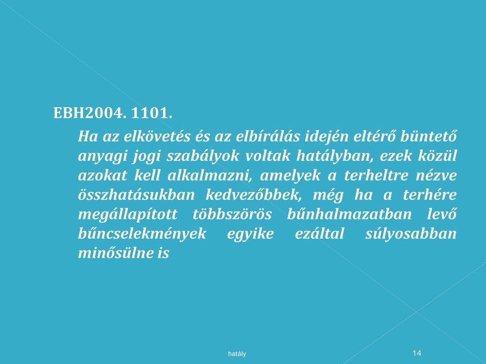 voltak ban, ezek közül azokat kell alkalmazni, amelyek a terheltre nézve