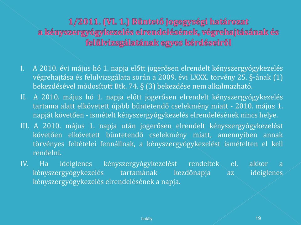 napját követően - ismételt kényszergyógykezelés elrendelésének nincs helye. III. A 2010. május 1.