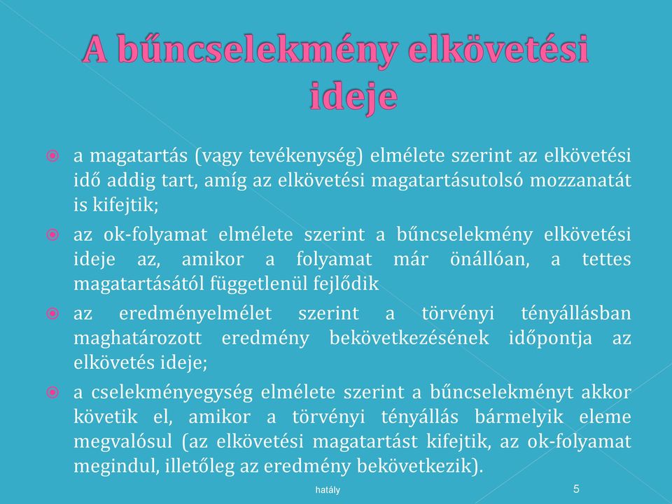 a törvényi tényállásban maghatározott eredmény bekövetkezésének időpontja az elkövetés ideje; a cselekményegység elmélete szerint a bűncselekményt akkor