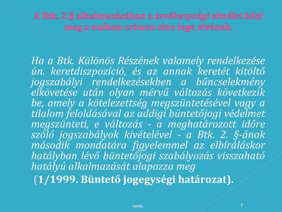 következik be, amely a kötelezettség megszüntetésével vagy a tilalom feloldásával az addigi büntetőjogi védelmet megszünteti, e változás