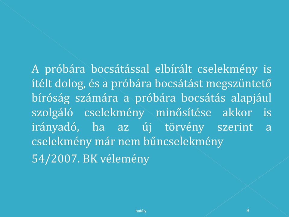 alapjául szolgáló cselekmény minősítése akkor is irányadó, ha az új