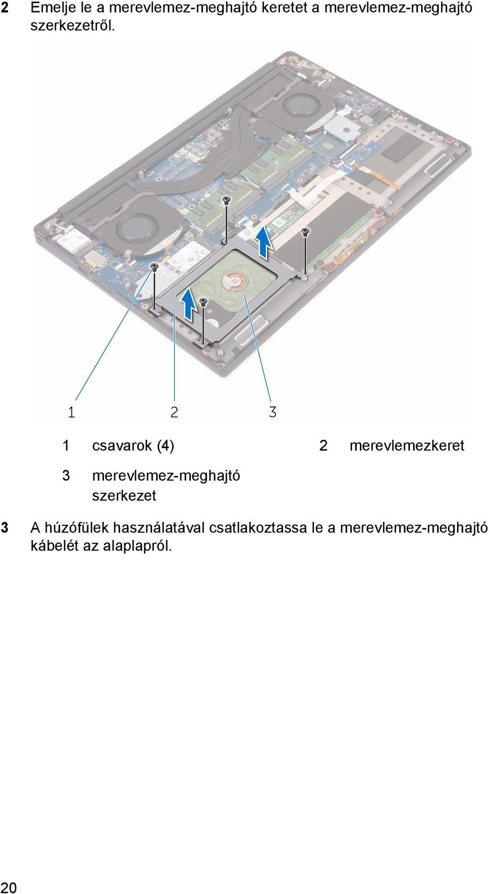 1 csavarok (4) 2 merevlemezkeret 3 merevlemez-meghajtó