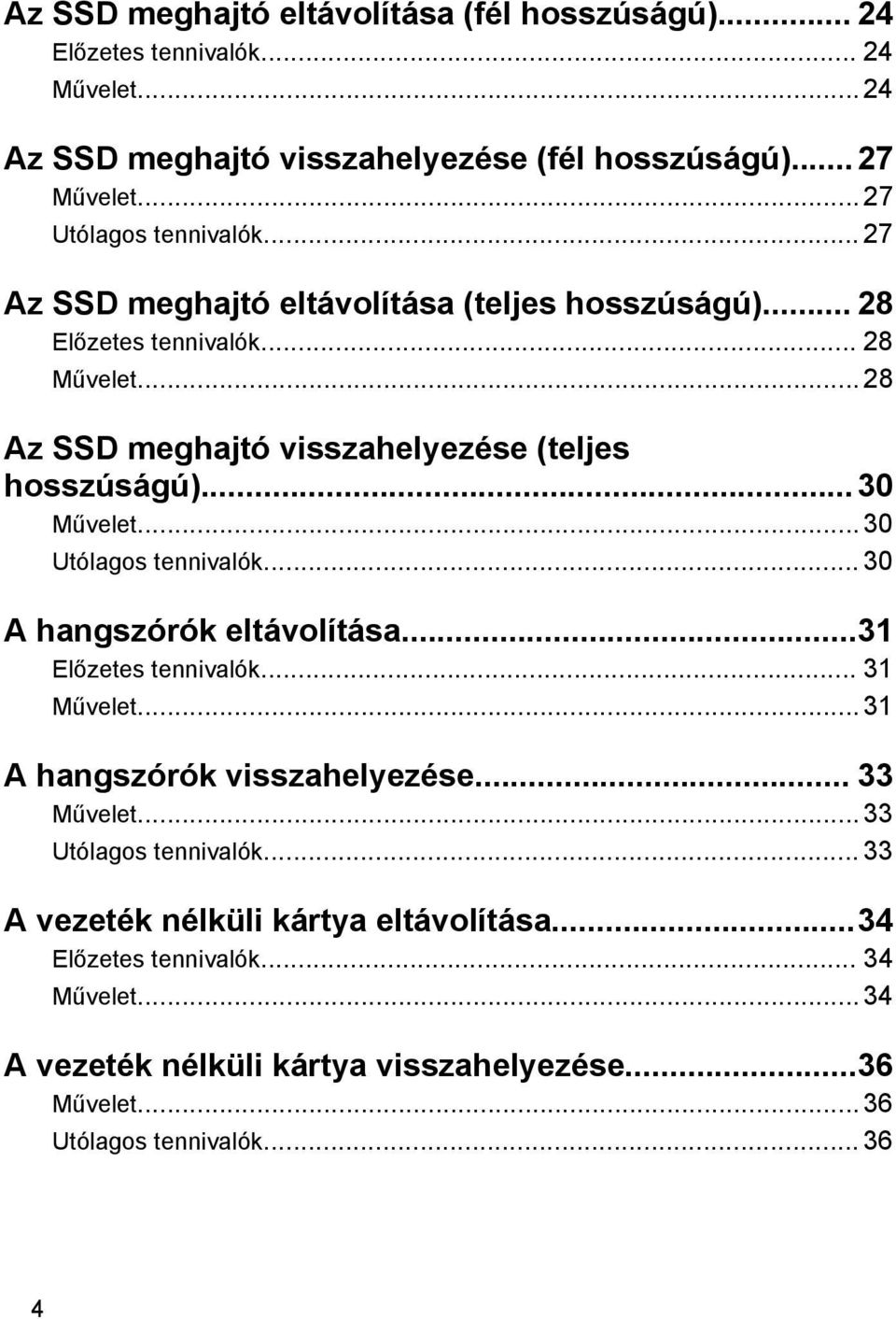 .. 28 Az SSD meghajtó visszahelyezése (teljes hosszúságú)...30 Művelet... 30 Utólagos tennivalók... 30 A hangszórók eltávolítása...31 Előzetes tennivalók... 31 Művelet.