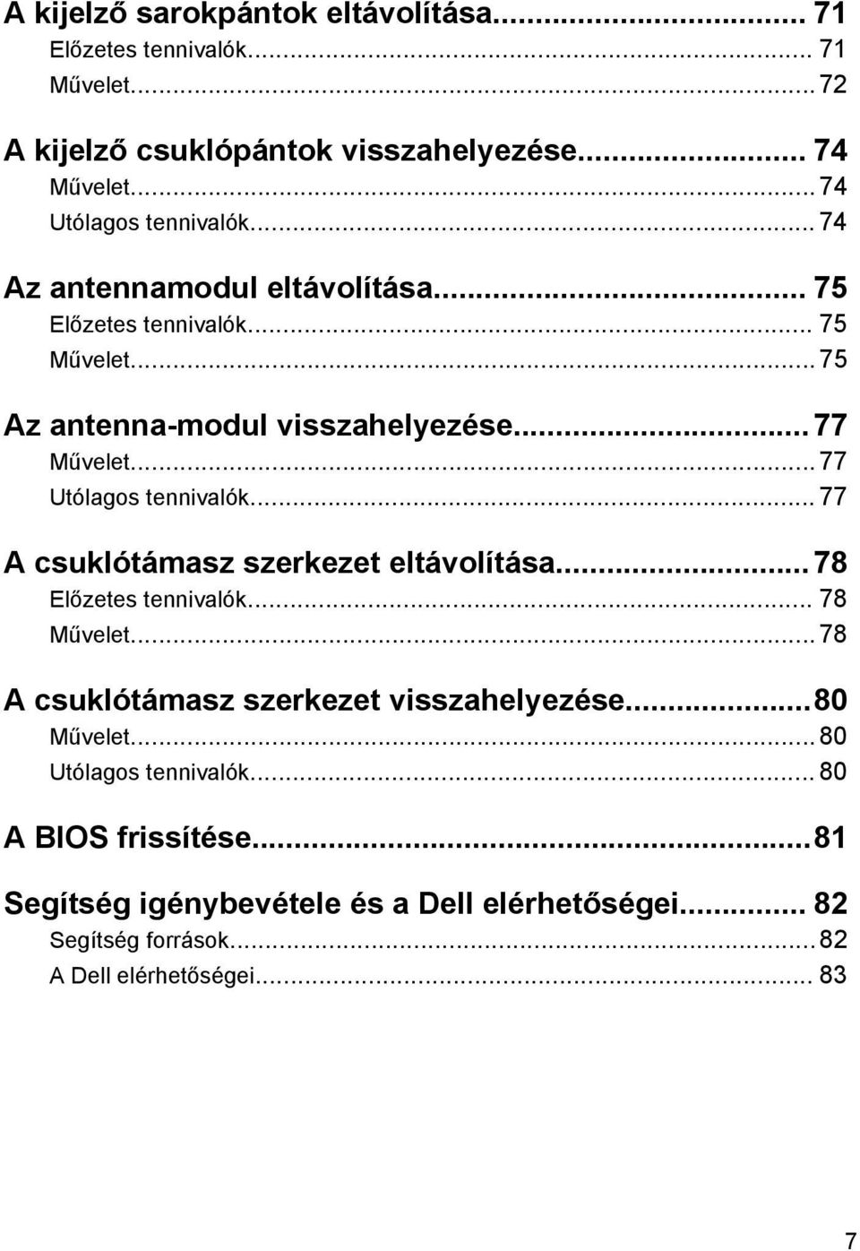 .. 77 Utólagos tennivalók... 77 A csuklótámasz szerkezet eltávolítása...78 Előzetes tennivalók... 78 Művelet... 78 A csuklótámasz szerkezet visszahelyezése.