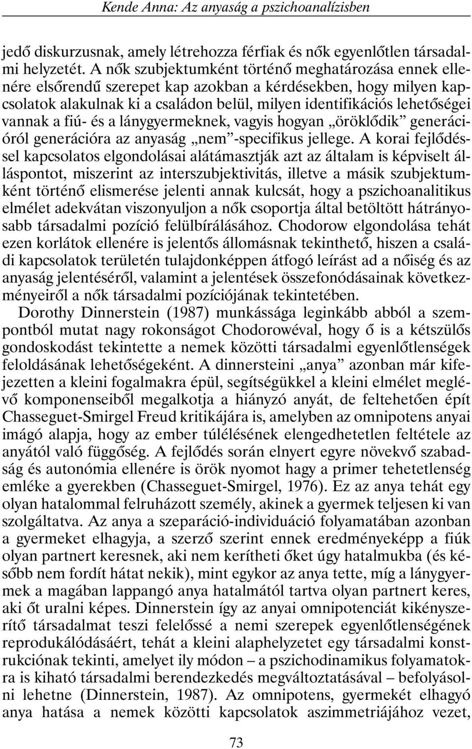a fiú- és a lánygyermeknek, vagyis hogyan öröklõdik generációról generációra az anyaság nem -specifikus jellege.