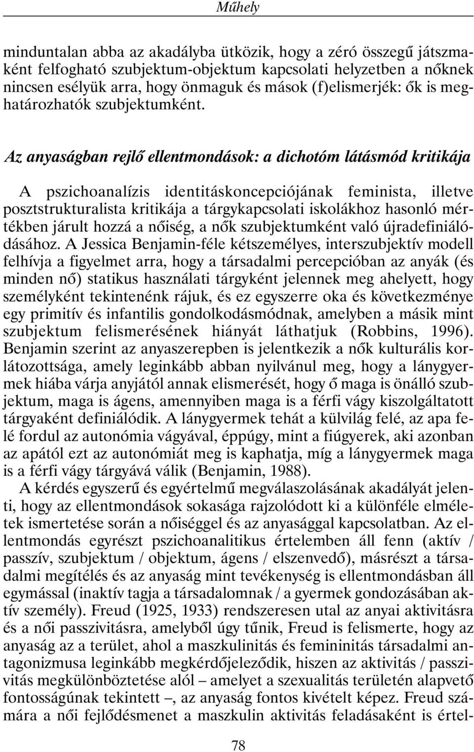 Az anyaságban rejlõ ellentmondások: a dichotóm látásmód kritikája A pszichoanalízis identitáskoncepciójának feminista, illetve posztstrukturalista kritikája a tárgykapcsolati iskolákhoz hasonló