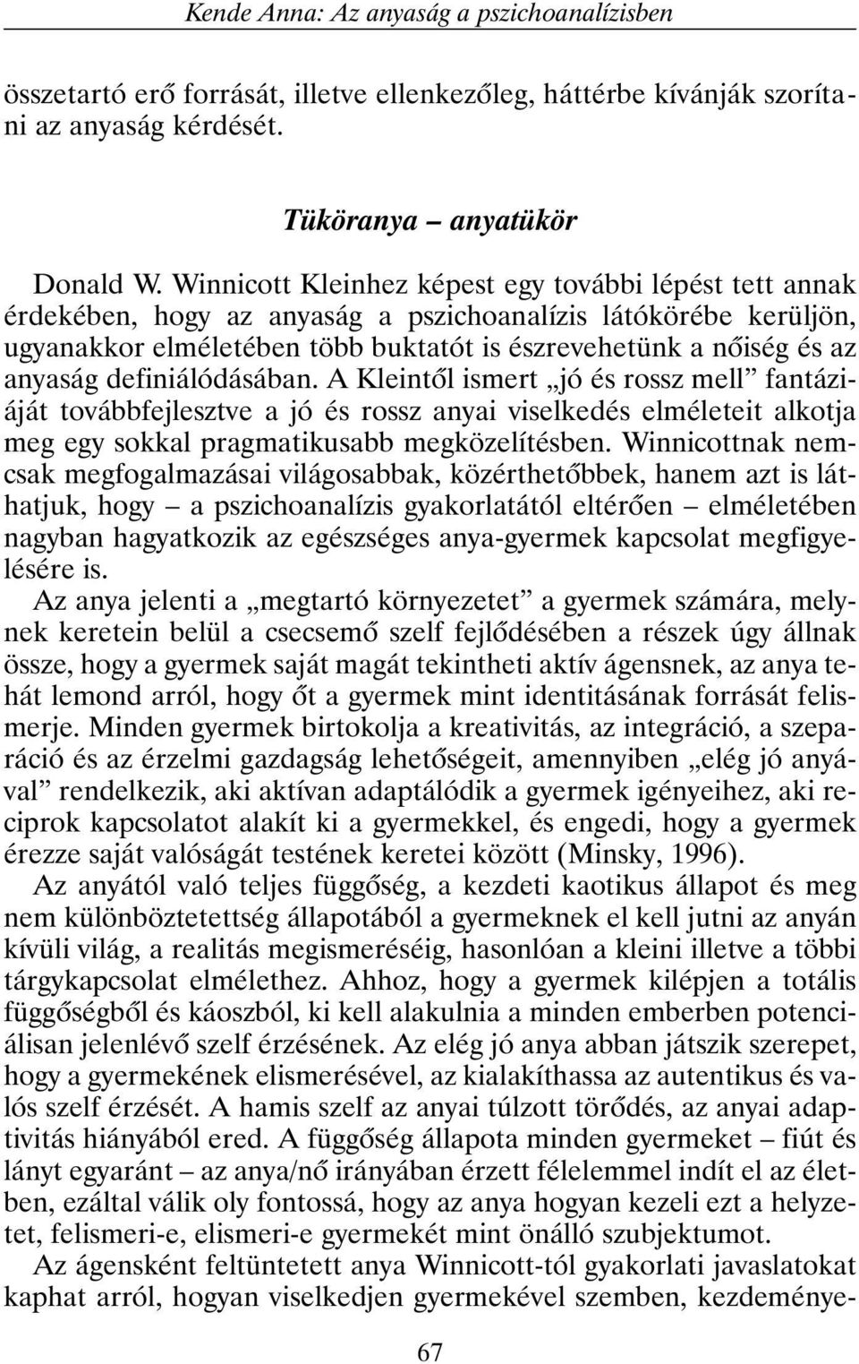 definiálódásában. A Kleintõl ismert jó és rossz mell fantáziáját továbbfejlesztve a jó és rossz anyai viselkedés elméleteit alkotja meg egy sokkal pragmatikusabb megközelítésben.
