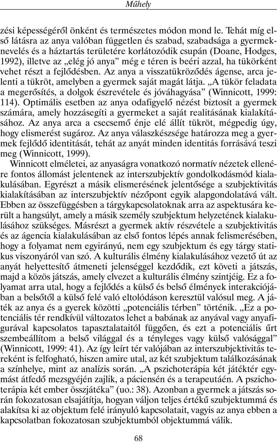 beéri azzal, ha tükörként vehet részt a fejlõdésben. Az anya a visszatükrözõdés ágense, arca jelenti a tükröt, amelyben a gyermek saját magát látja.