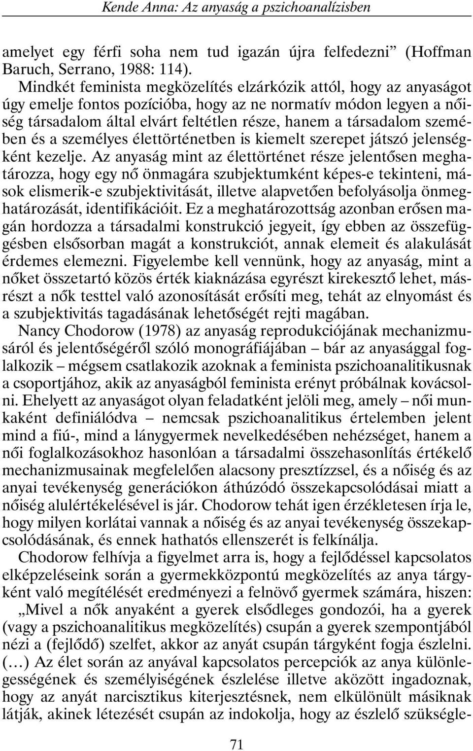 szemében és a személyes élettörténetben is kiemelt szerepet játszó jelenségként kezelje.