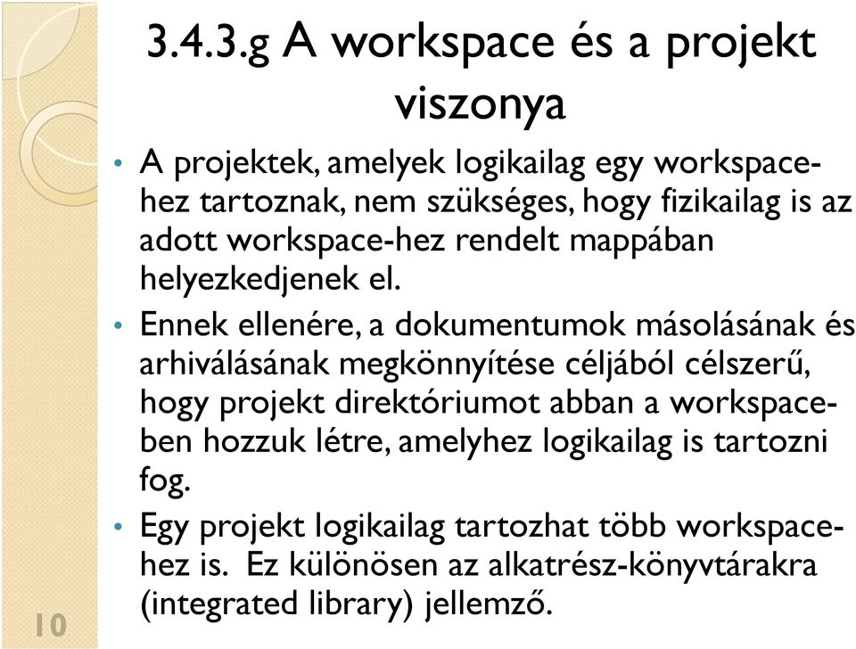 Ennek ellenére, a dokumentumok másolásának és arhiválásának megkönnyítése céljából célszerű, hogy projekt direktóriumot abban a