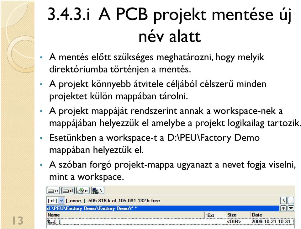 A projekt mappáját rendszerint annak a workspace-nek a mappájában helyezzük el amelybe a projekt logikailag tartozik.