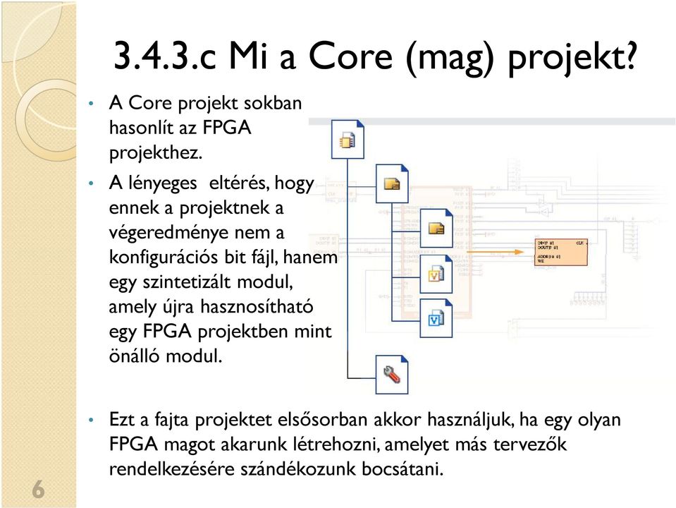 szintetizált modul, amely újra hasznosítható egy FPGA projektben mint önálló modul.