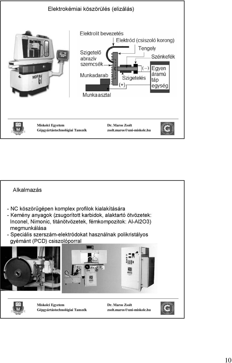 ötvözetek: Inconel, Nimonic, titánötvözetek, fémkompozitok: Al-Al2O3)