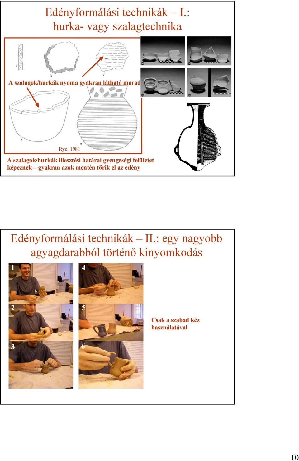 A szalagok/hurkák illesztési határai gyengeségi felületet képeznek gyakran azok