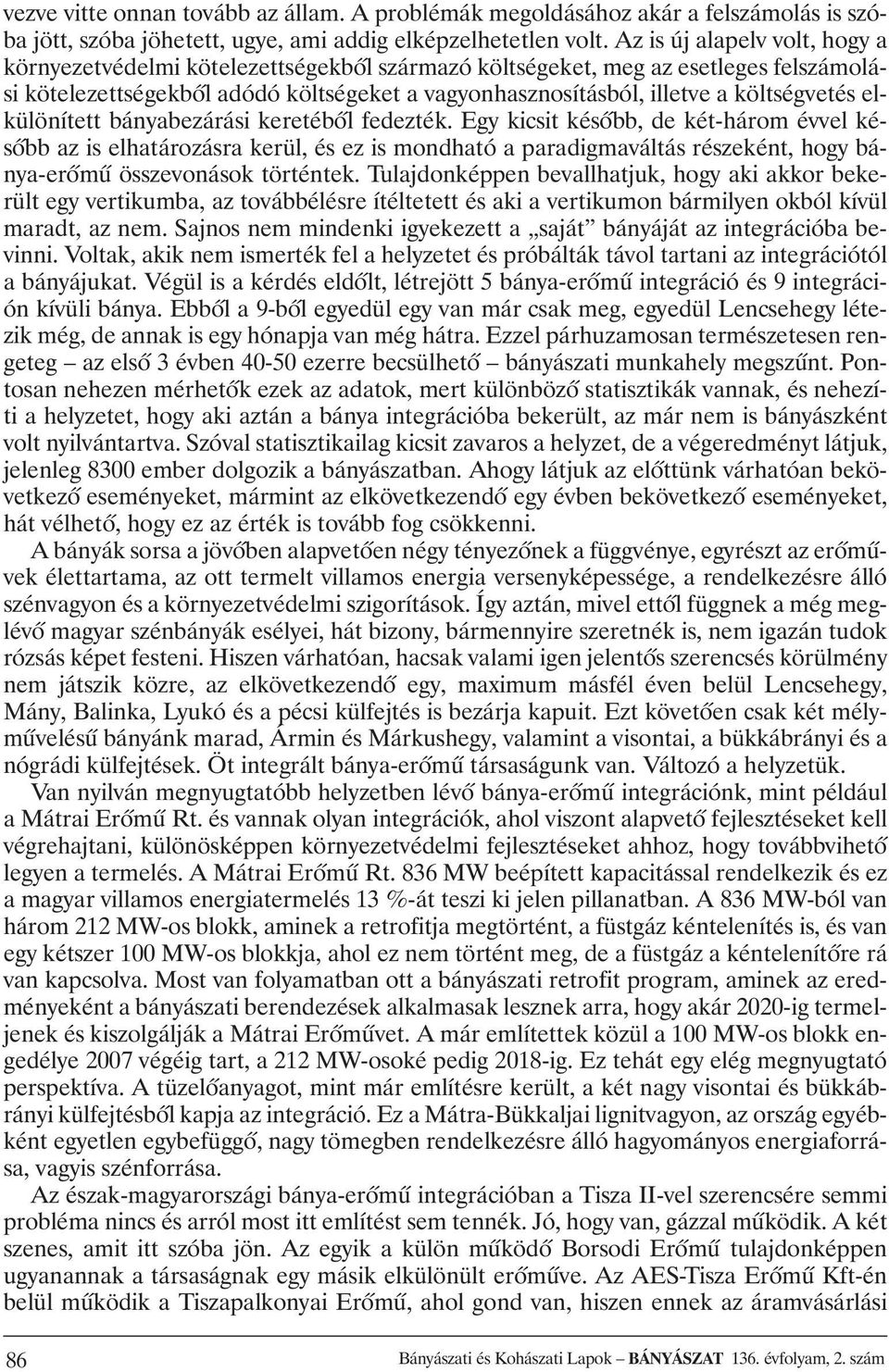 költségvetés elkülönített bányabezárási keretébõl fedezték.