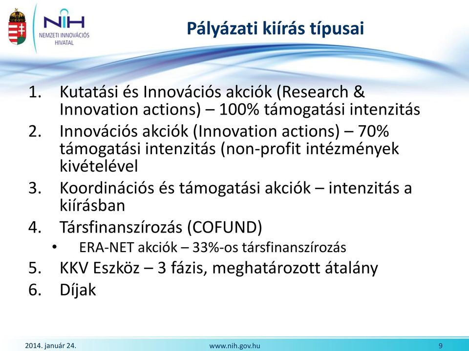 Innovációs akciók (Innovation actions) 70% támogatási intenzitás (non-profit intézmények kivételével