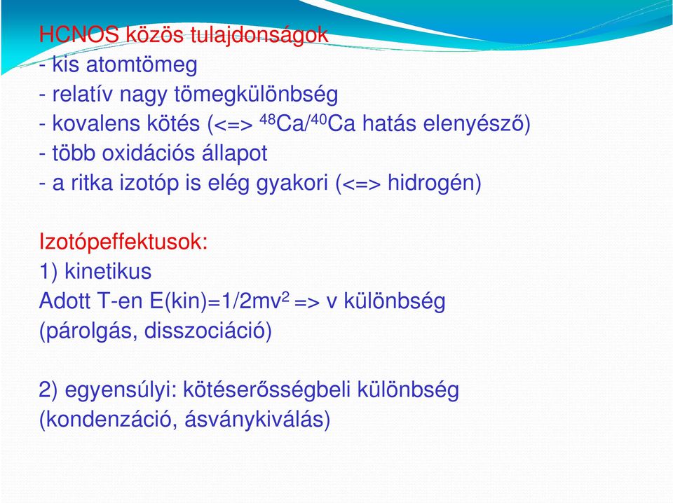 gyakori (<=> hidrogén) Izotópeffektusok: 1) kinetikus Adott T-en E(kin)=1/2mv 2 => v