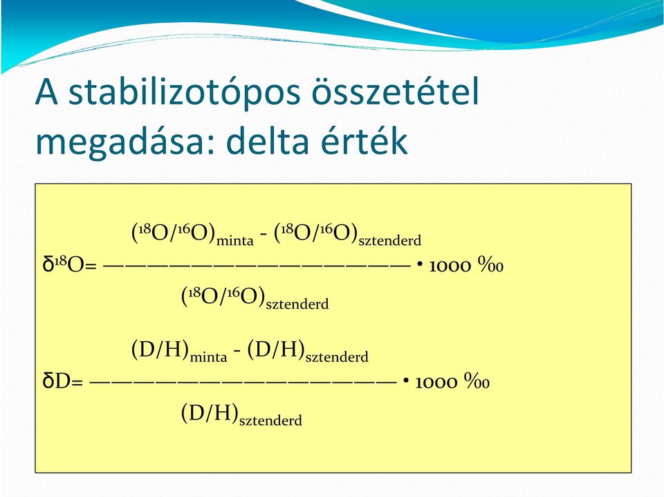 sztenderd δ 18 O= 1000 ( 18 O/ 16 O) sztenderd