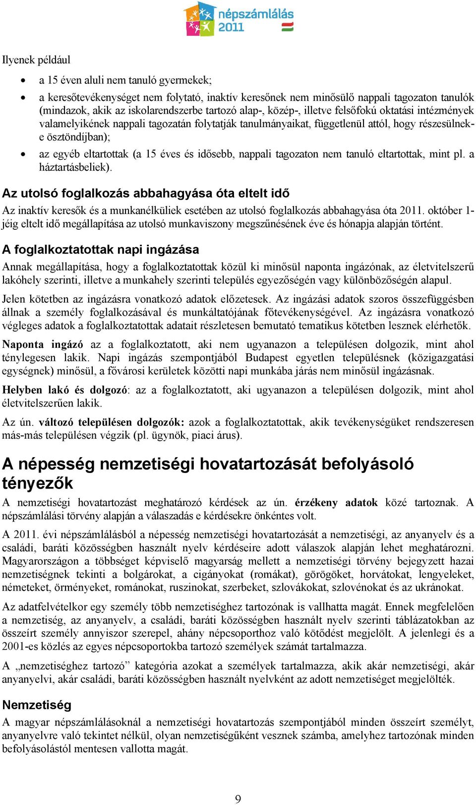 idősebb, nappali tagozaton nem tanuló eltartottak, mint pl. a háztartásbeliek).