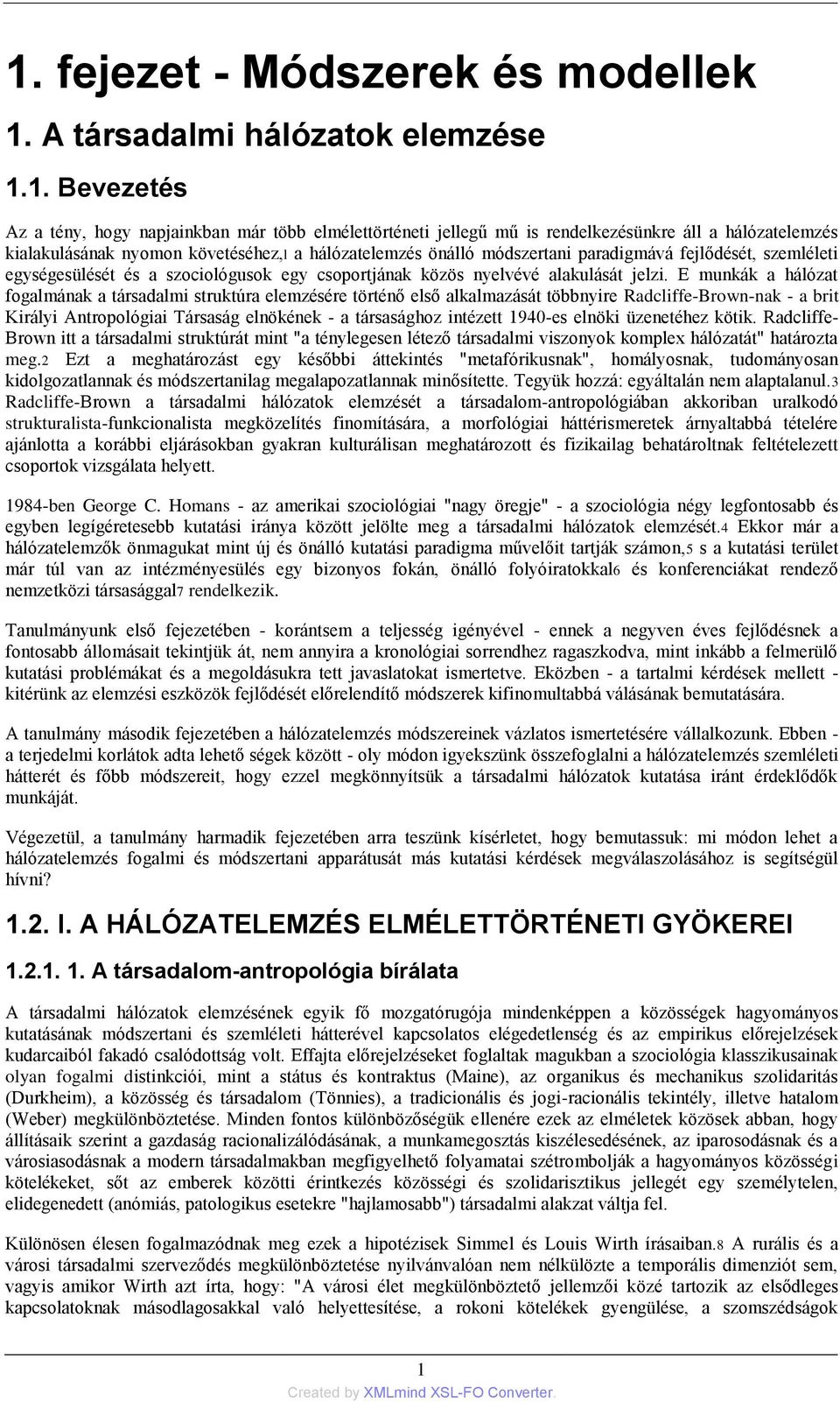 E munkák a hálózat fogalmának a társadalmi struktúra elemzésére történő első alkalmazását többnyire Radcliffe-Brown-nak - a brit Királyi Antropológiai Társaság elnökének - a társasághoz intézett