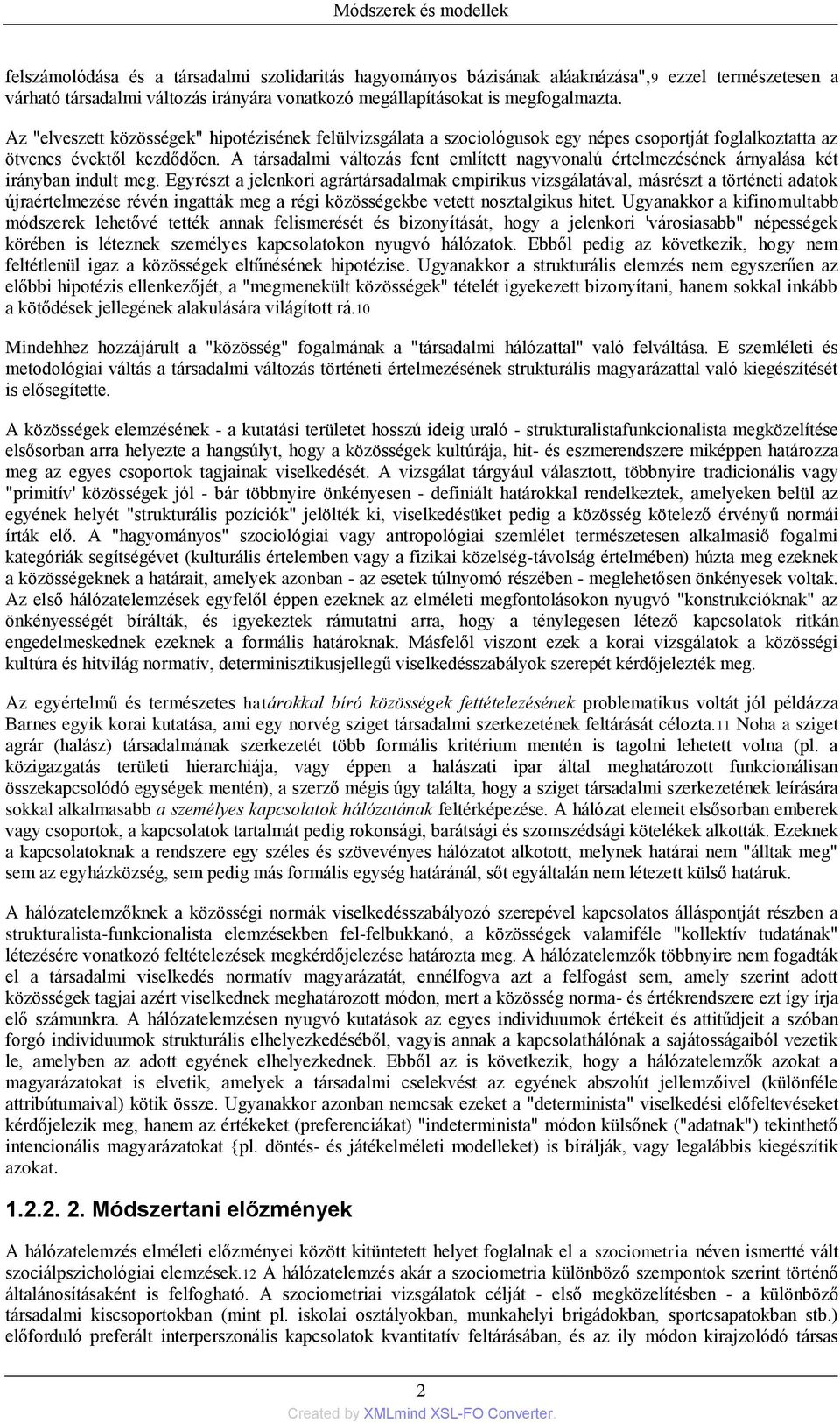 A társadalmi változás fent említett nagyvonalú értelmezésének árnyalása két irányban indult meg.
