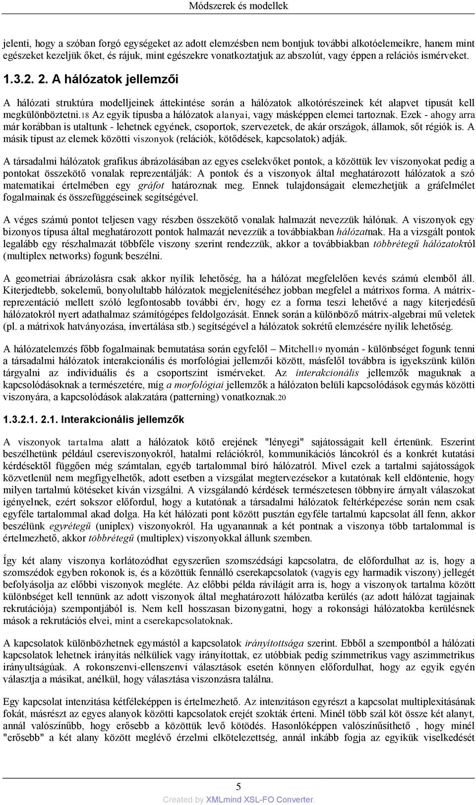 18 Az egyik típusba a hálózatok alanyai, vagy másképpen elemei tartoznak.