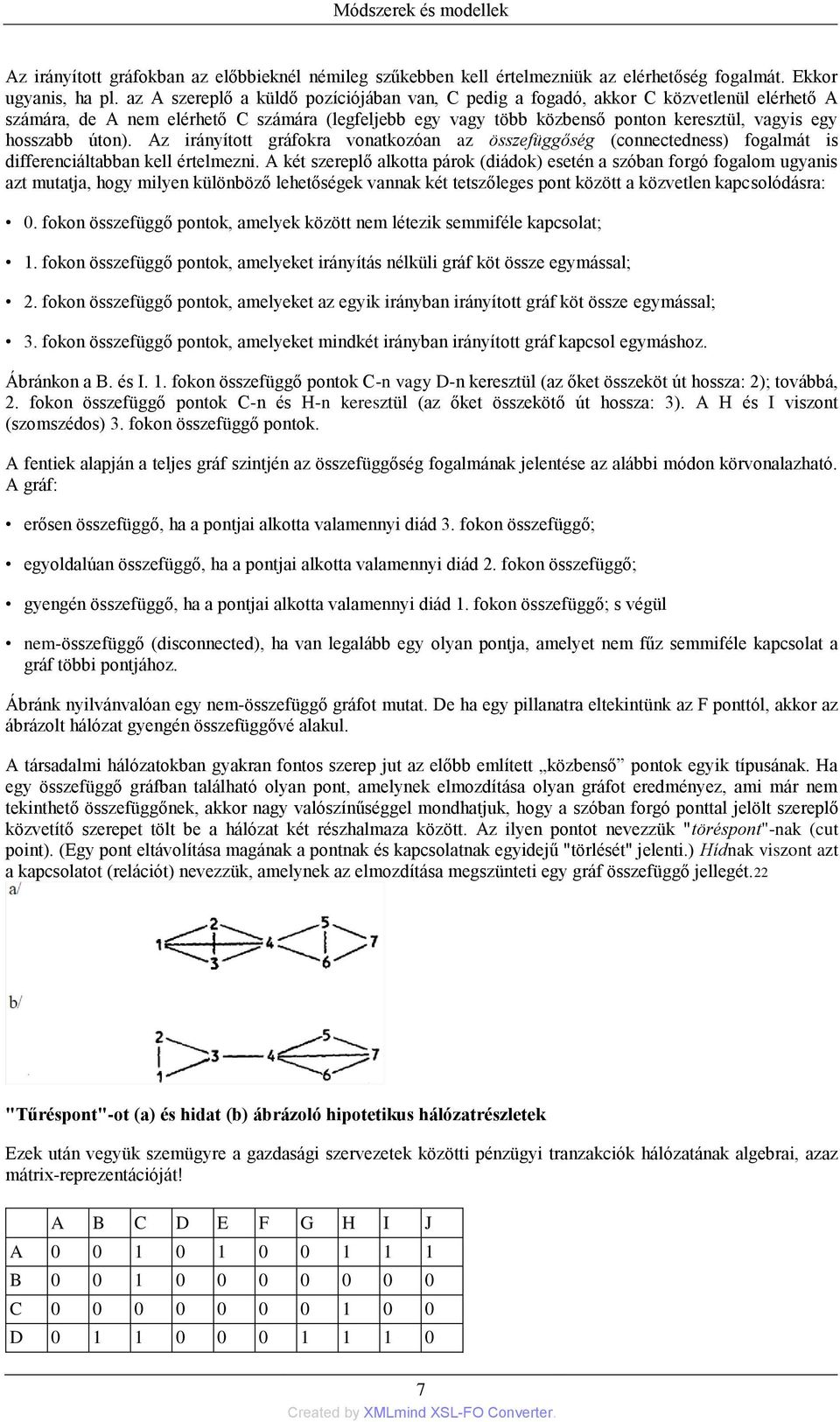 úton). Az irányított gráfokra vonatkozóan az összefüggőség (connectedness) fogalmát is differenciáltabban kell értelmezni.