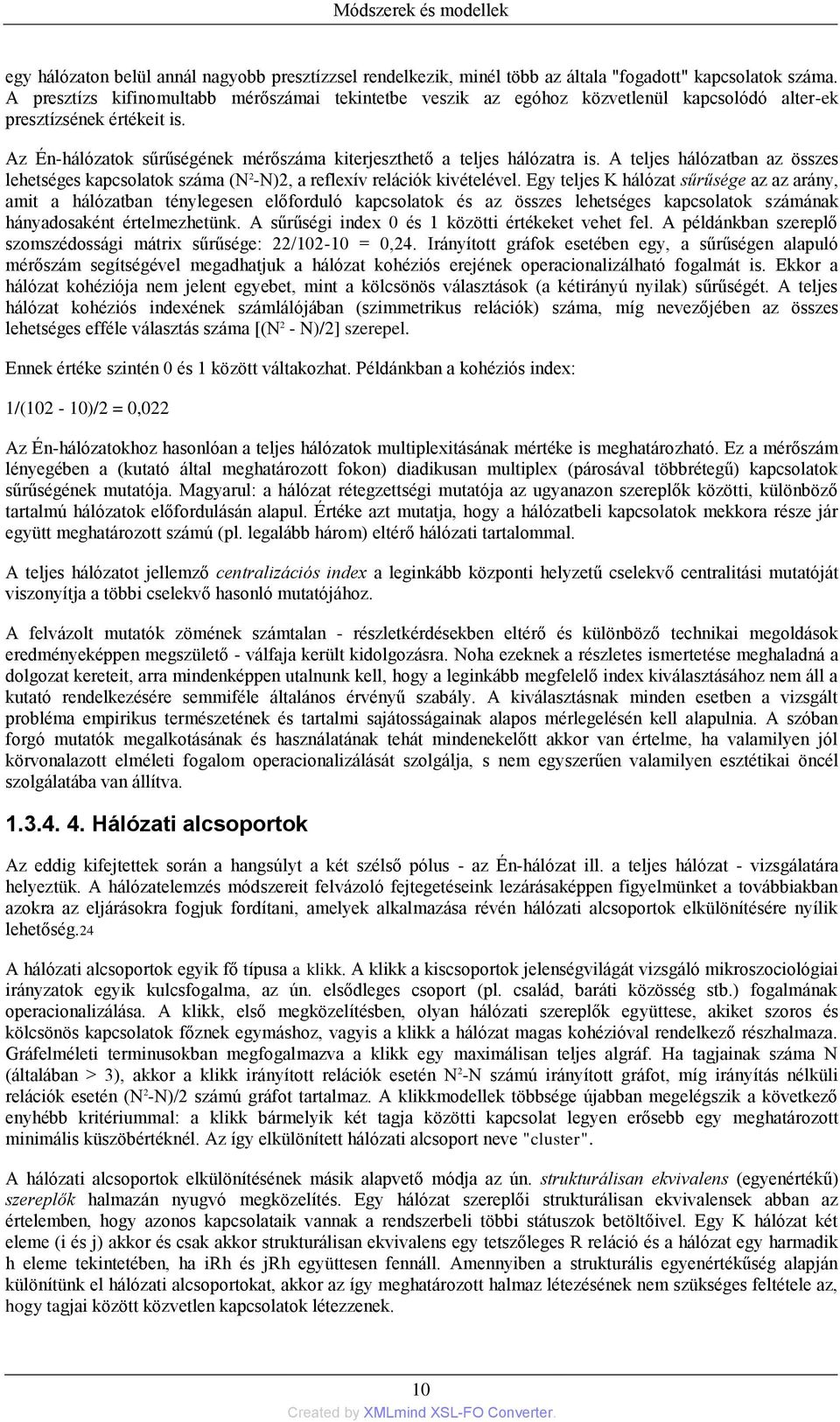 A teljes hálózatban az összes lehetséges kapcsolatok száma (N 2 -N)2, a reflexív relációk kivételével.