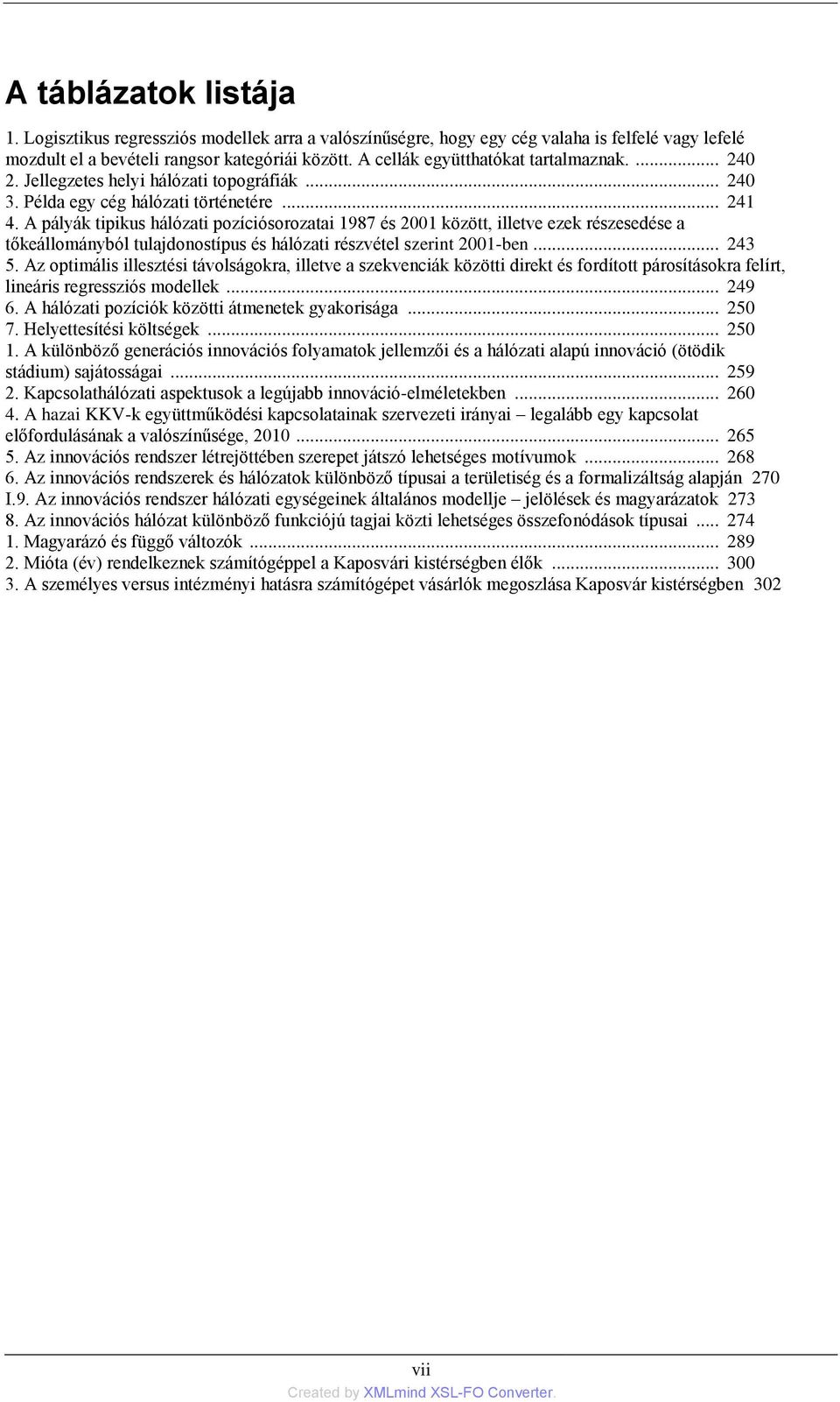 A pályák tipikus hálózati pozíciósorozatai 1987 és 2001 között, illetve ezek részesedése a tőkeállományból tulajdonostípus és hálózati részvétel szerint 2001-ben... 243 5.