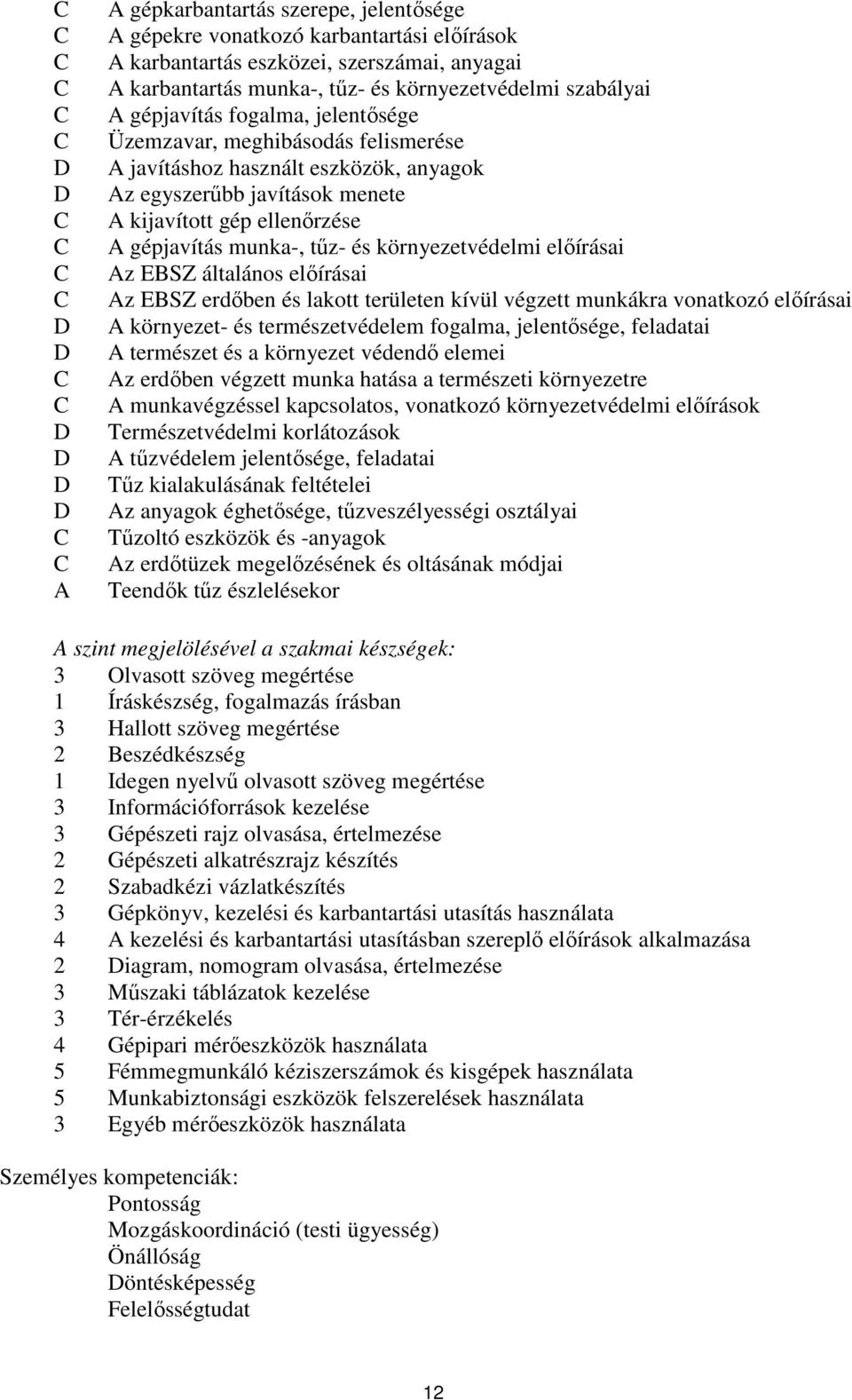 EBSZ általános előírásai z EBSZ erdőben és lakott területen kívül végzett munkákra vonatkozó előírásai környezet- és természetvédelem fogalma, jelentősége, feladatai természet és a környezet védendő