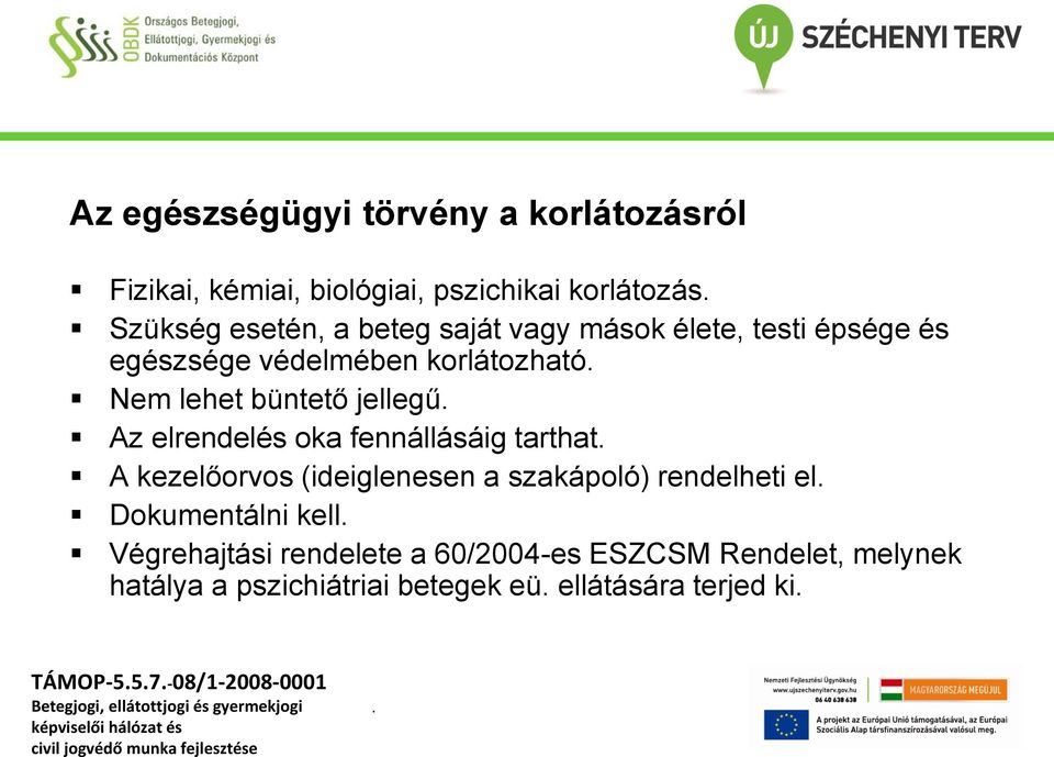 oka fennállásáig tarthat A kezelőorvos (ideiglenesen a szakápoló) rendelheti el Dokumentálni kell Végrehajtási