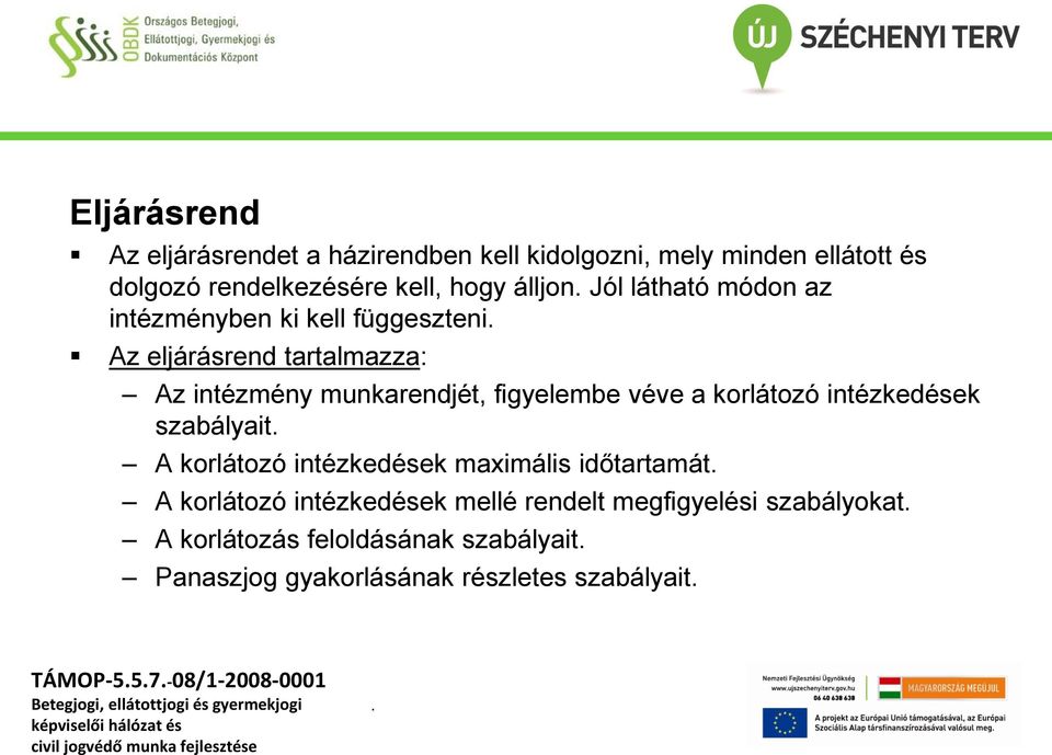 a korlátozó intézkedések szabályait A korlátozó intézkedések maximális időtartamát A korlátozó intézkedések mellé rendelt