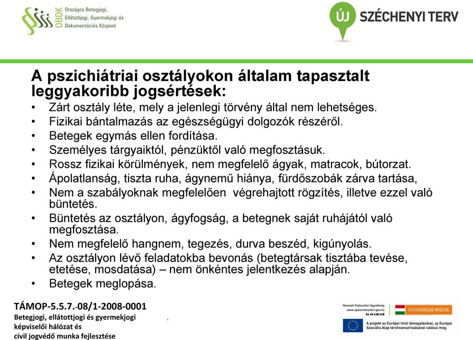 fürdőszobák zárva tartása, Nem a szabályoknak megfelelően végrehajtott rögzítés, illetve ezzel való büntetés Büntetés az osztályon, ágyfogság, a betegnek saját ruhájától való megfosztása Nem