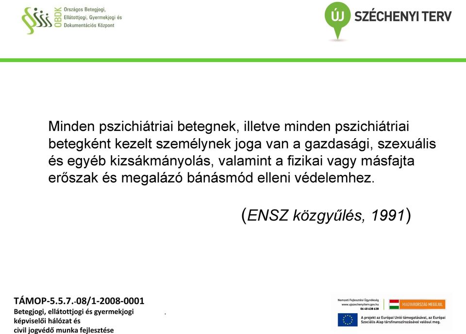 egyéb kizsákmányolás, valamint a fizikai vagy másfajta erőszak és