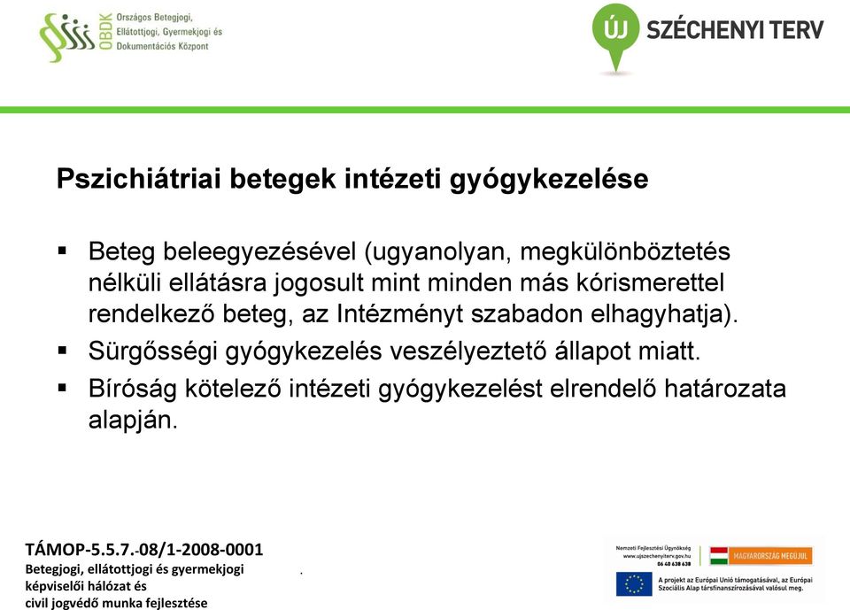 beteg, az Intézményt szabadon elhagyhatja) Sürgősségi gyógykezelés veszélyeztető állapot