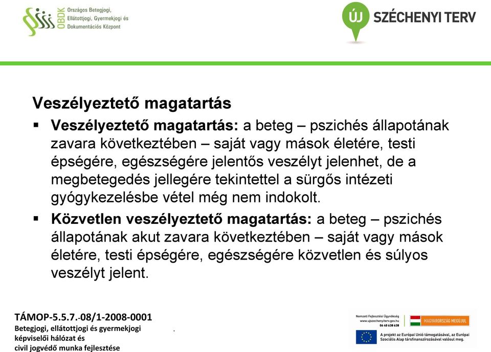 intézeti gyógykezelésbe vétel még nem indokolt Közvetlen veszélyeztető magatartás: a beteg pszichés állapotának akut