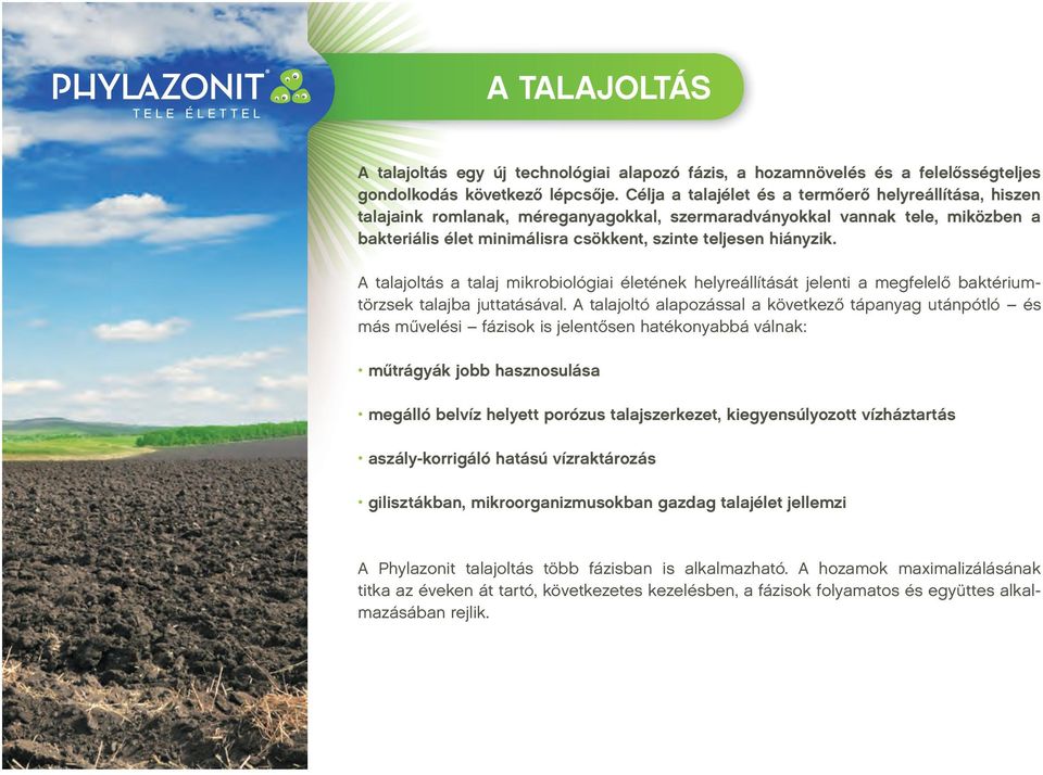 A talajoltás a talaj mikrobiológiai életének helyreállítását jelenti a megfelelő baktériumtörzsek talajba juttatásával.