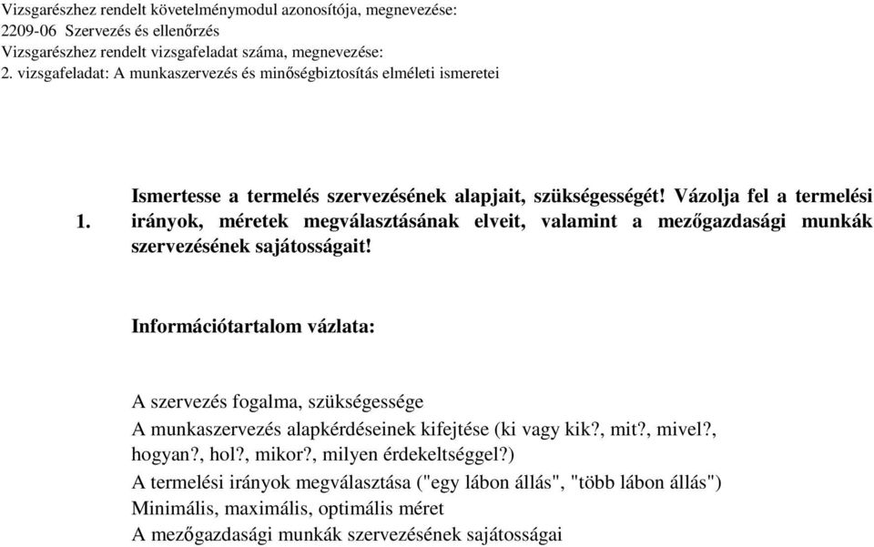 Információtartalom vázlata: szervezés fogalma, szükségessége munkaszervezés alapkérdéseinek kifejtése (ki vagy kik?, mit?, mivel?