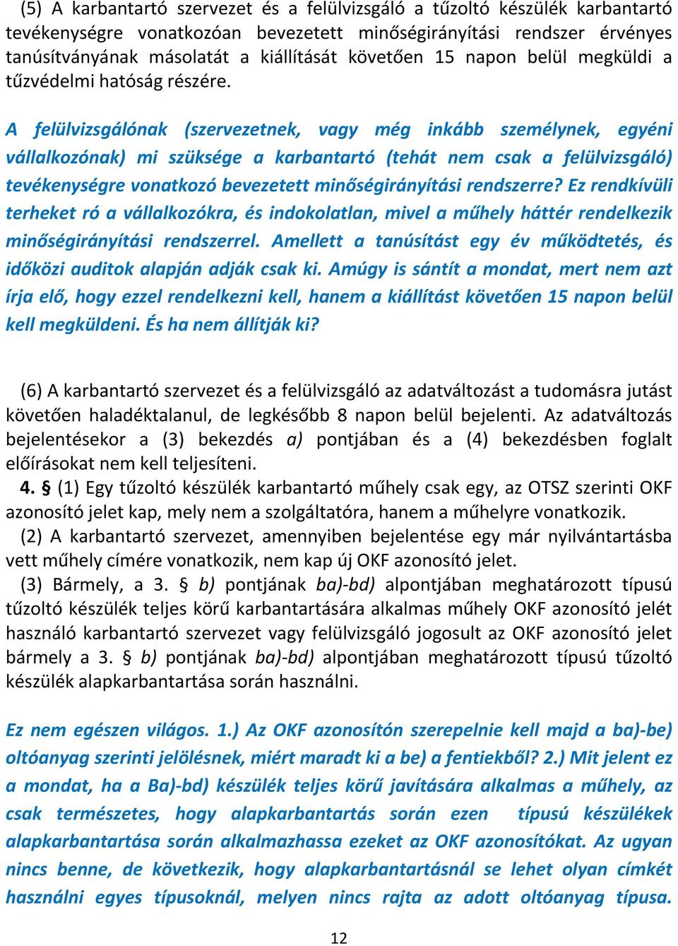 A felülvizsgálónak (szervezetnek, vagy még inkább személynek, egyéni vállalkozónak) mi szüksége a karbantartó (tehát nem csak a felülvizsgáló) tevékenységre vonatkozó bevezetett minőségirányítási