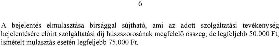 szolgáltatási díj húszszorosának megfelelő összeg, de